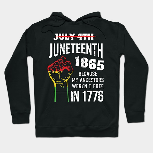 Juneteenth 1865, because my ancestors weren't free in 1776 Hoodie by UrbanLifeApparel